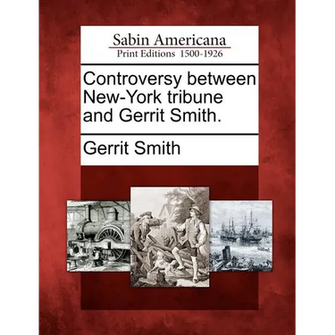 Controversy Between New-York Tribune and Gerrit Smith.
