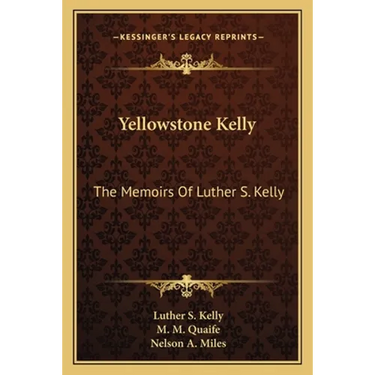 Yellowstone Kelly: The Memoirs Of Luther S. Kelly