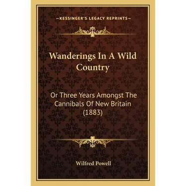 Wanderings In A Wild Country: Or Three Years Amongst The Cannibals Of New Britain (1883)
