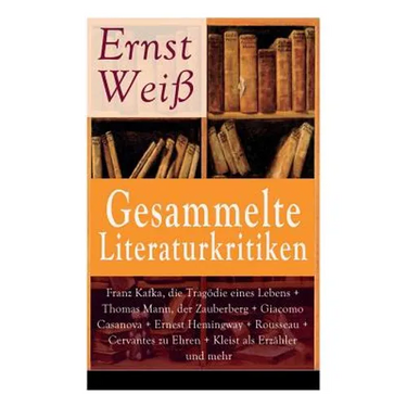 Gesammelte Literaturkritiken: Franz Kafka, die Tragödie eines Lebens + Thomas Mann, der Zauberberg + Giacomo Casanova + Ernest Hemingway + Rousseau +