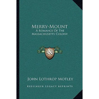 Merry-Mount: A Romance Of The Massachusetts Colony