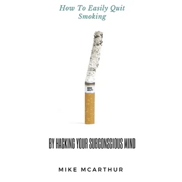 How to Easily Quit Smoking by Hacking your Subconscious Mind: Incudes Quit Vaping