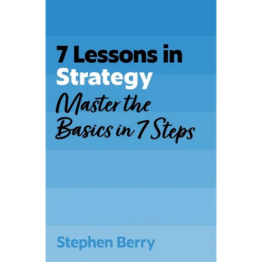 7 Lessons in Strategy: Master the Basics in 7 Steps