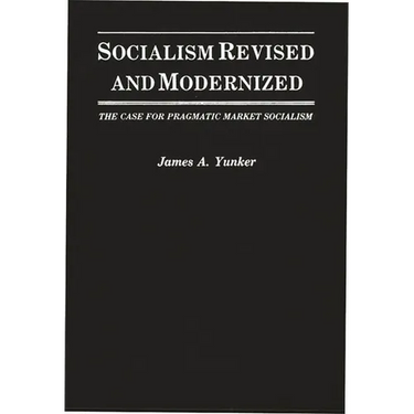 Socialism Revised and Modernized: The Case for Pragmatic Market Socialism