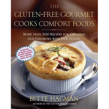 The Gluten-Free Gourmet Cooks Comfort Foods: Creating Old Favorites with the New Flours
