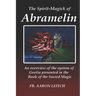 The Spirit-Magick of Abramelin: An Overview of the System of Goetia Presented in the Book of the Sacred Magic