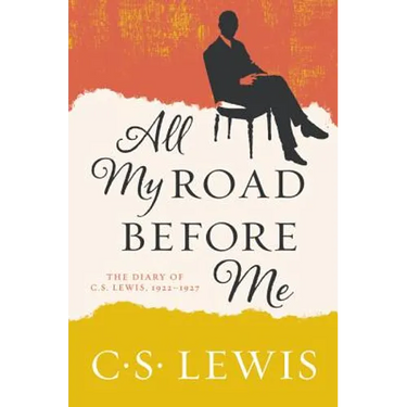All My Road Before Me: The Diary of C. S. Lewis, 1922-1927