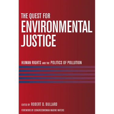 The Quest for Environmental Justice: Human Rights and the Politics of Pollution