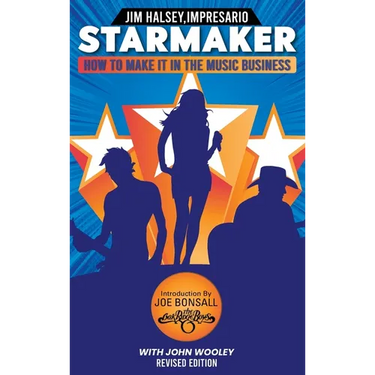 Starmaker: HOW TO MAKE IT IN THE MUSIC BUSINESS: HOW TO MAKE IT IN THE MUSIC BUSINESS 2nd Edition