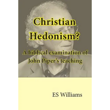 Christian Hedonism? A Biblical examination of John Piper's teaching
