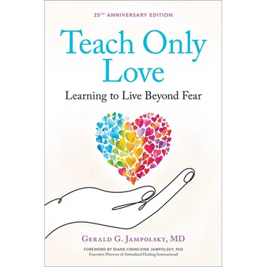 Teach Only Love: Learning to Live Beyond Fear