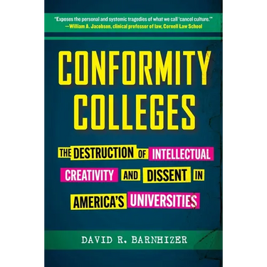 Conformity Colleges: The Destruction of Intellectual Creativity and Dissent in America's Universities