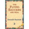 The Flying Saucers Are Real