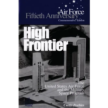 High Frontier: The U.S. Air Force and the Military Space Program