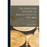 The Maritime History of Massachusetts, 1783-1860; 1783-1860