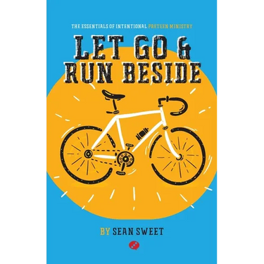 Let Go and Run Beside: Essentials of Intentional Preteen Ministry