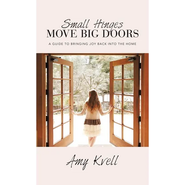 Small Hinges Move Big Doors: A Guide to Bringing Joy Back into the Home