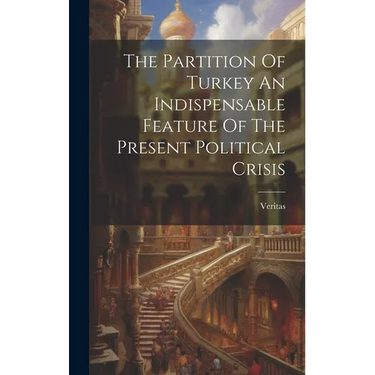 The Partition Of Turkey An Indispensable Feature Of The Present Political Crisis