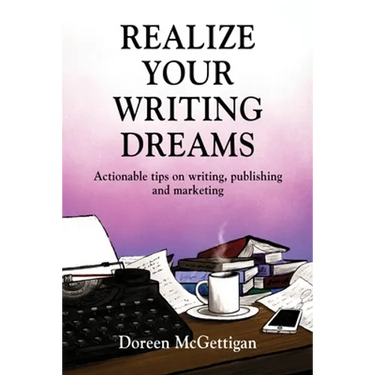 Realize Your Writing Dreams: Actionable Tips on Writing, Publishing and Marketing