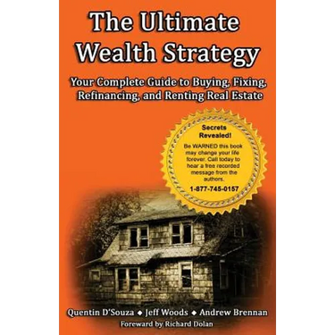 The Ultimate Wealth Strategy: Your Complete Guide to Buying, Fixing, Refinancing, and Renting Real Estate