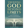 Trusting God Beyond Limits: How to Navigate Through Uncertainties
