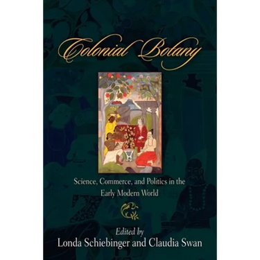 Colonial Botany: Science, Commerce, and Politics in the Early Modern World