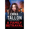 A Family Betrayal: A totally addictive and absolutely gripping crime thriller with a jaw-dropping twist