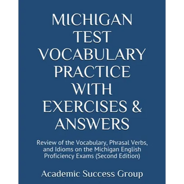 Michigan Test Vocabulary Practice with Exercises and Answers: Review of the Vocabulary, Phrasal Verbs, and Idioms on the Michigan English Proficiency