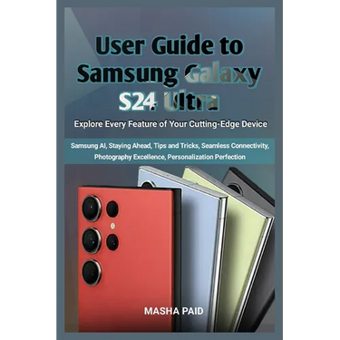User Guide to Samsung Galaxy S24 Ultra: Explore Every Feature of Your Cutting-Edge Device