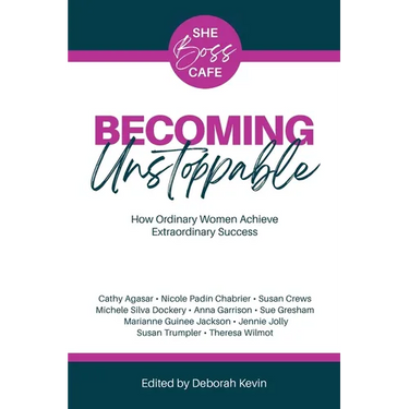 Becoming Unstoppable: How Ordinary Women Achieve Extraordinary Success