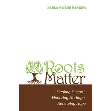 Roots Matter: Healing History, Honoring Heritage, Renewing Hope