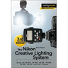 The Nikon Creative Lighting System, 3rd Edition: Using the Sb-500, Sb-600, Sb-700, Sb-800, Sb-900, Sb-910, and R1c1 Flashes