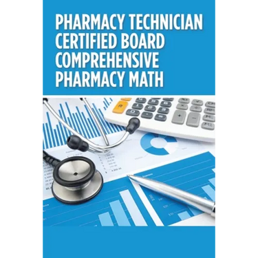 Pharmacy Technician Certified Board Comprehensive Pharmacy Math