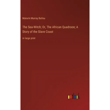 The Sea-Witch; Or, The African Quadroon; A Story of the Slave Coast: in large print