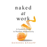Naked at Work: A Leader's Guide to Fearless Authenticity