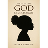 The Little Girl God Never Forgot: A Memoir of Pain, Healing, and Divine Restoration