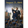 August 23, 1864: The Day Abraham Lincoln Won the Civil War