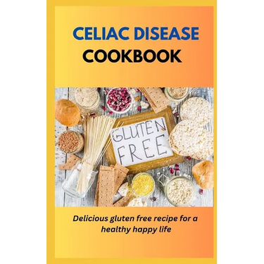 Celiac Disease Cookbook: Delicious Gluten Free Recipes For A Healthy Happy Life