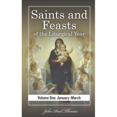 Saints and Feasts of the Liturgical Year: Volume One: January-March