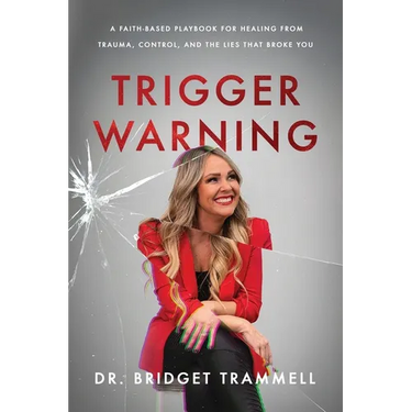 Trigger Warning: A Faith-Based Playbook for Healing from Trauma, Control, and the Lies that Broke You