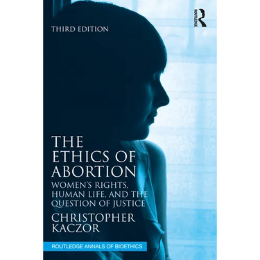 The Ethics of Abortion: Women's Rights, Human Life, and the Question of Justice