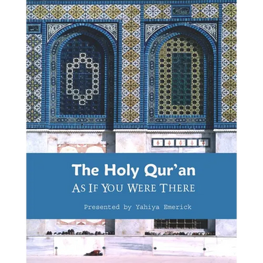 The Holy Qur'an as If You were There: Guidance for Life and Beyond