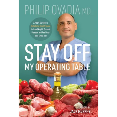 Stay off My Operating Table: A Heart Surgeon's Metabolic Health Guide to Lose Weight, Prevent Disease, and Feel Your Best Every Day