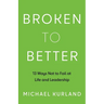 Broken to Better: 13 Ways Not to Fail at Life and Leadership