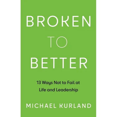 Broken to Better: 13 Ways Not to Fail at Life and Leadership
