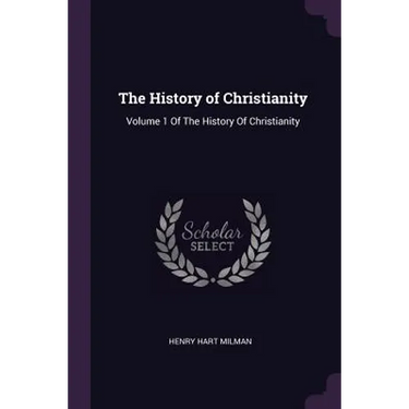 The History of Christianity: Volume 1 Of The History Of Christianity