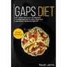 Gaps Diet: Main Course - 80 + Quick and Easy to Prepare at Home Recipes to Heal Your Gut and Boost Digestive Health (Leaky Gut &