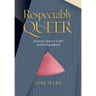 Respectably Queer: Diversity Culture in LGBT Activist Organizations