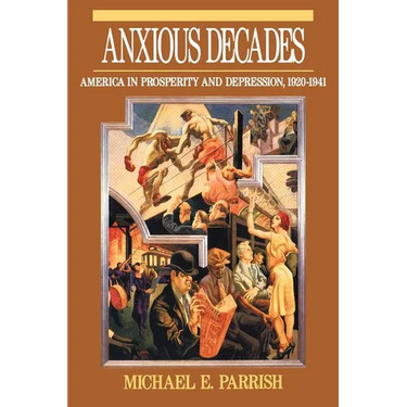 Anxious Decades: America in Prosperity and Depression 1920-1941