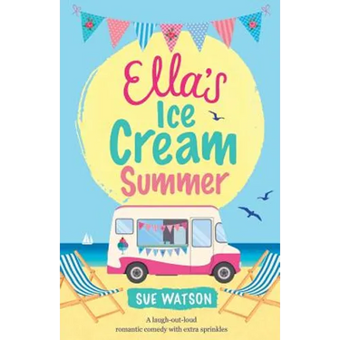 Ella's Ice-Cream Summer: A laugh out loud romantic comedy with extra sprinkles